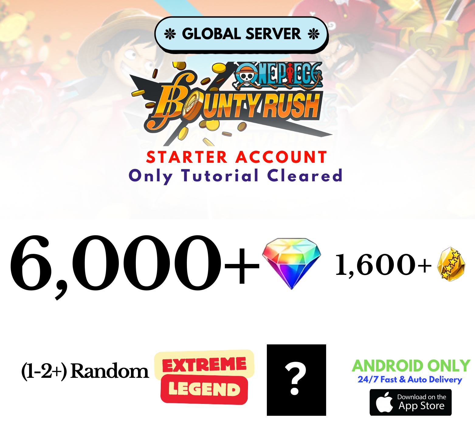 [Global-Android] 6,000+Diamonds+1,600+Gold+Random Extreme Legend Character One Piece Bounty Rush Reroll Starter Account